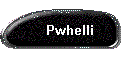 Pwhelli