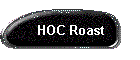 HOC Roast