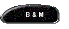 B & M