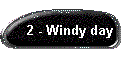 2 - Windy day